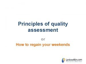 Principles of quality assessment or How to regain