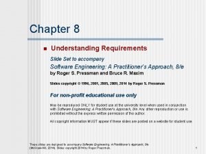 Chapter 8 n Understanding Requirements Slide Set to