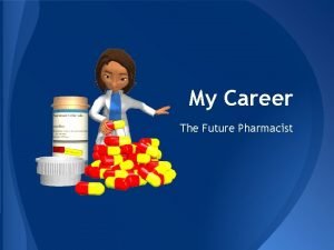 My future profession pharmacist My future profession pharmacist