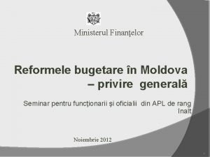 Ministerul Finanelor Reformele bugetare n Moldova privire general