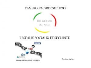 CAMEROON CYBER SECURITY RESEAUX SOCIAUX ET SECURITE Douala