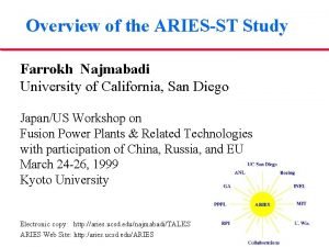 Overview of the ARIESST Study Farrokh Najmabadi University