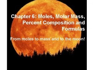Chapter 6 Moles Molar Mass Percent Composition and