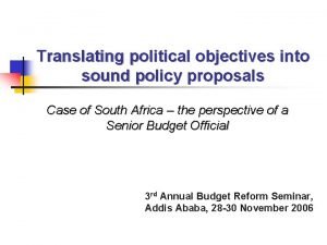 Translating political objectives into sound policy proposals Case