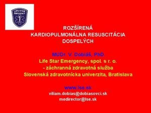 ROZREN KARDIOPULMONLNA RESUSCITCIA DOSPELCH MUDr V Dobi Ph