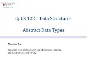 Cpt S 122 Data Structures Abstract Data Types