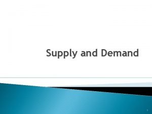 Supply and Demand 1 Demand Curve Price Demand Supply and Demand 1 Demand Curve Price Demand