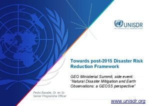 Towards post2015 Disaster Risk Reduction Framework GEO Ministerial