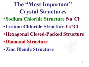 The Most Important Crystal Structures Sodium Chloride Structure