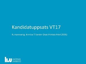 Kandidatuppsats VT 17 Kursansvarig Annika Tillander Isak Hietala