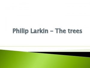 Philip Larkin The trees Background 1922 1985 Philip