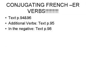 CONJUGATING FRENCH ER VERBS Text p 9496 Additional