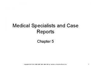 Medical Specialists and Case Reports Chapter 5 Copyright