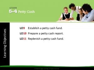 Learning Objectives LO 9 Establish a petty cash