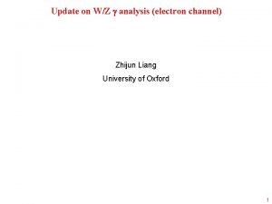 Update on WZ analysis electron channel Zhijun Liang