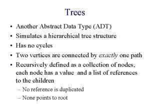 Trees Another Abstract Data Type ADT Simulates a