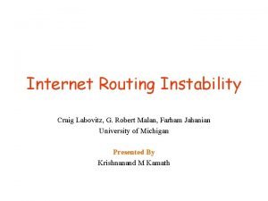 Internet Routing Instability Craig Labovitz G Robert Malan