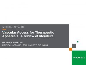 MEDICAL AFFAIRS Vascular Access for Therapeutic Apheresis A