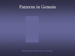 Patterns in Genesis Rebecca and Eliezer at the