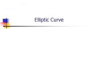 Elliptic Curve Outline n n EC over Zp