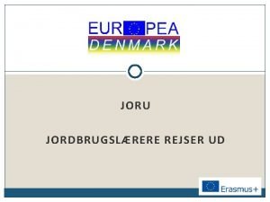 JORU JORDBRUGSLRERE REJSER UD Hvad er JORU Et