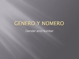 GNERO Y NMERO Gender and Number El Gnero