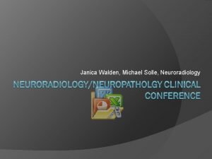 Janica Walden Michael Solle Neuroradiology Case 1 History