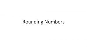 Rounding Numbers Rounding Down 1 Round down whenever