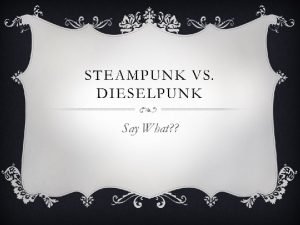 Dieselpunk vs steampunk