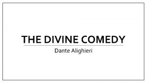 THE DIVINE COMEDY Dante Alighieri Dante Alighieri Widely