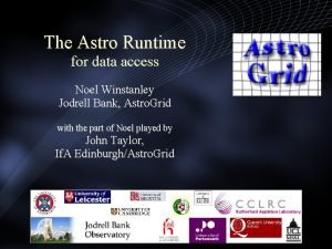The Astro Runtime for data access Noel Winstanley