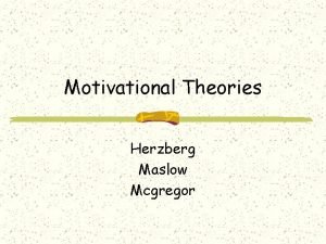 Herzberg and mcgregor's motivation theory Herzberg and mcgregor's motivation theory