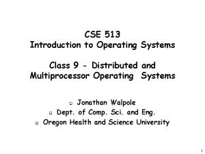 CSE 513 Introduction to Operating Systems Class 9