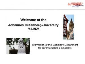 Welcome at the Johannes GutenbergUniversity MAINZ Information of