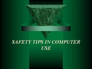 SAFETY TIPS IN COMPUTER USE PRESENTATION OUTLINE Introduction