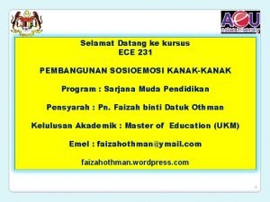 Selamat Datang ke kursus ECE 231 PEMBANGUNAN SOSIOEMOSI