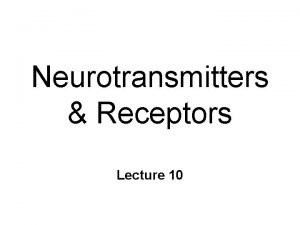 Neurotransmitters Receptors Lecture 10 Ligands Receptors Ligand l