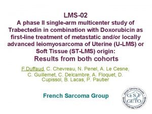 LMS02 A phase II singlearm multicenter study of