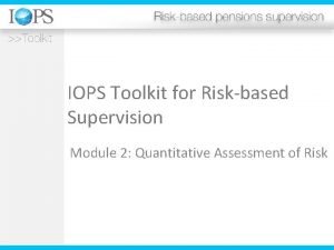 IOPS Toolkit for Riskbased Supervision Module 2 Quantitative