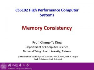 CS 5102 High Performance Computer Systems Memory Consistency