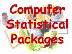 Statistical Packages While you can still perform statistical