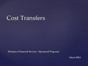 Cost Transfers Division of Financial Services Sponsored Programs