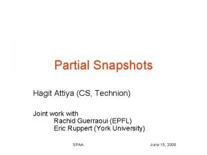 Partial Snapshots Hagit Attiya CS Technion Joint work