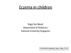 Eczema in children Hugo Van Bever Department of