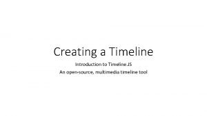 Creating a Timeline Introduction to Timeline JS An