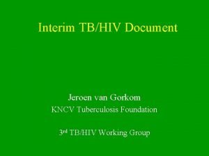 Interim TBHIV Document Jeroen van Gorkom KNCV Tuberculosis