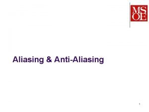 Aliasing AntiAliasing 1 Aliasing AntiAliasing l What is