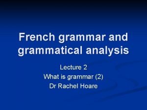 French grammar and grammatical analysis Lecture 2 What