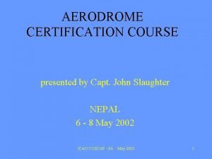 AERODROME CERTIFICATION COURSE presented by Capt John Slaughter