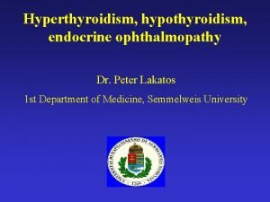 Hyperthyroidism hypothyroidism endocrine ophthalmopathy Dr Peter Lakatos 1